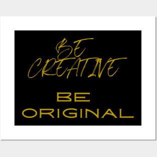 Be creative Be original Posters and Art